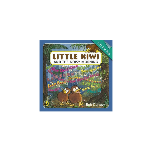 Little Kiwi And The Noisy Morning Lift The Flap Book