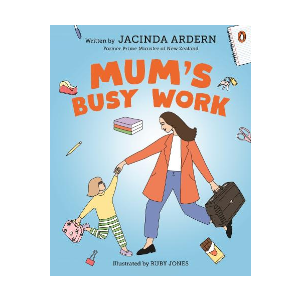Mum's Busy Work by Jacinda Ardern
